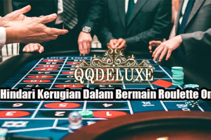 Cara Hindari Kerugian Dalam Bermain Roulette Online