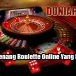Cara Menang Roulette Online Yang Efektif