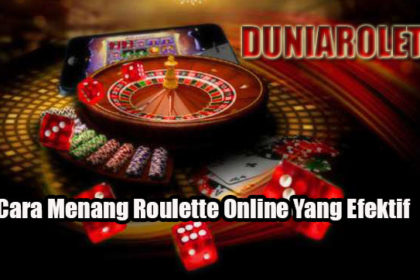 Cara Menang Roulette Online Yang Efektif