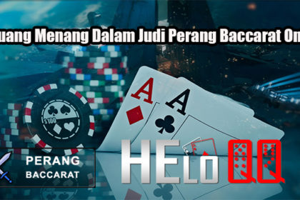 Peluang Menang Dalam Judi Perang Baccarat Online