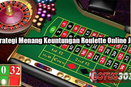 Strategi Menang Keuntungan Roulette Online Jitu