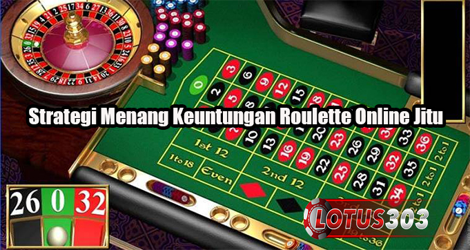 Strategi Menang Keuntungan Roulette Online Jitu