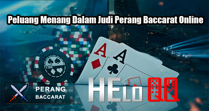 Peluang Menang Dalam Judi Perang Baccarat Online