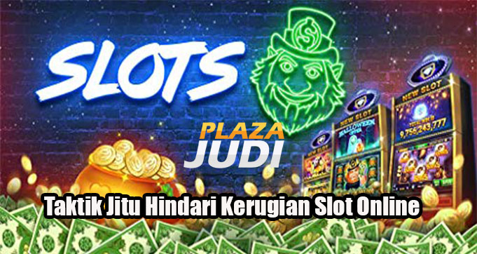 Taktik Jitu Hindari Kerugian Slot Online