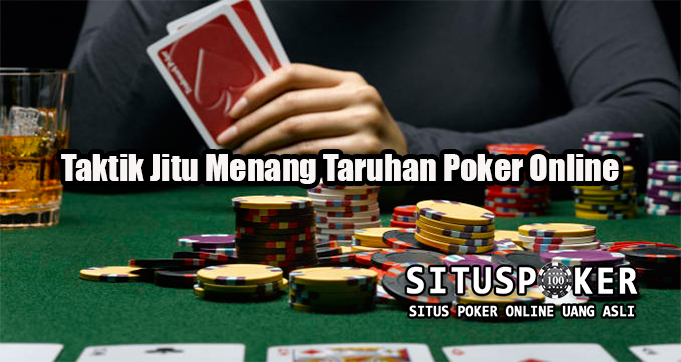 Taktik Jitu Menang Taruhan Poker Online