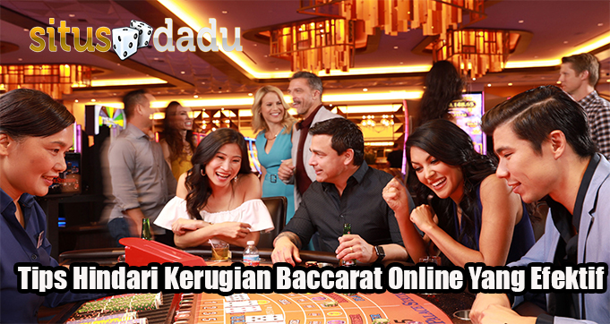 Tips Hindari Kerugian Baccarat Online Yang Efektif