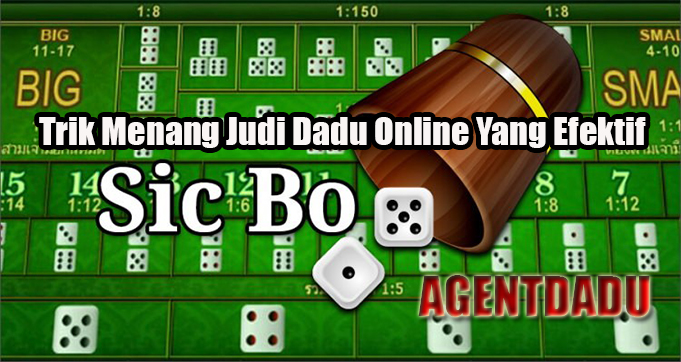 Trik Menang Judi Dadu Online Yang Efektif